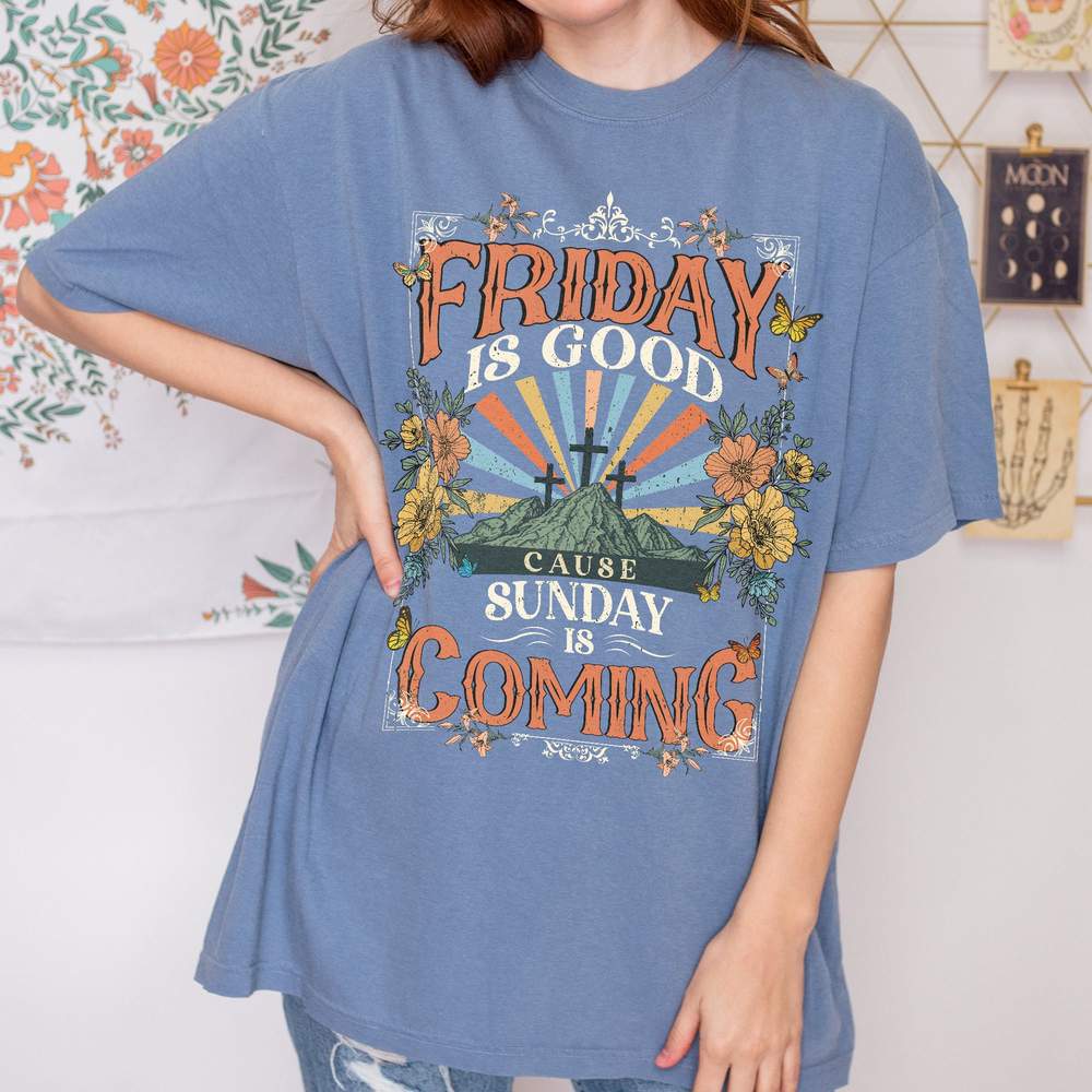 FRIDAY IS GOOD CAUSE SUNDAY IS COMING SHIRT EASTER GIFT SHIRT CHRISTIAN SHIRT VINTAGE JESUS SHIRT RELIGIOUS SHIRT BOHO CHRISTIAN SHIRT