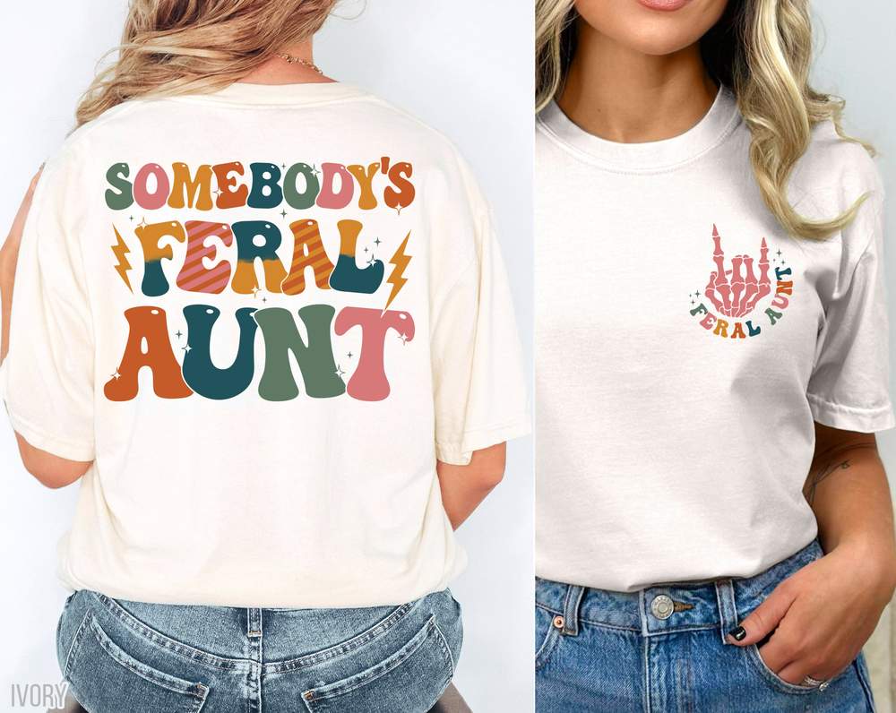 FERAL AUNT SHIRT COOL FERAL AUNTIE SHIRT FAVORITE